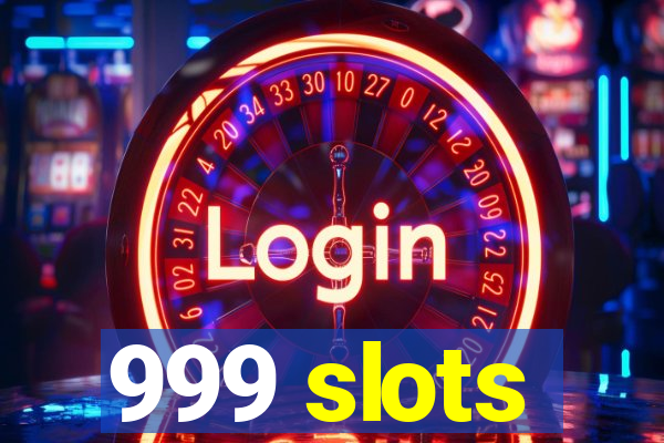 999 slots